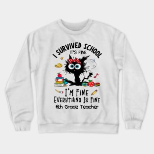 Black Cat 6th Grade Teacher It's Fine I'm Fine Everything Is Fine Crewneck Sweatshirt